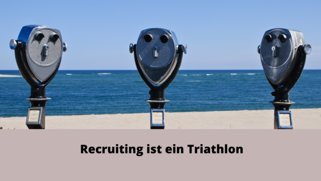 Recruiting ist ein Triathlon